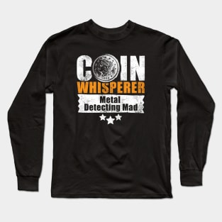 Coin whisperer - fun metal detecting tshirt Long Sleeve T-Shirt